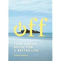 Off: Your Digital Detox for a Better Life Off: Your Digital Detox for a Better Life Kindle Paperback