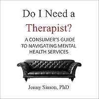 Do I Need a Therapist?: A Consumer’s Guide to Navigating Mental Health Services Do I Need a Therapist?: A Consumer’s Guide to Navigating Mental Health Services Audible Audiobook Kindle Paperback