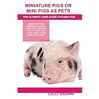Miniature Pigs Or Mini Pigs as Pets: Miniature Pigs Breeding, Buying, Care, Cost, Keeping, Health, Supplies, Food, Rescue and More Included! The Ultimate Care Guide for Mini Pigs Miniature Pigs Or Mini Pigs as Pets: Miniature Pigs Breeding, Buying, Care, Cost, Keeping, Health, Supplies, Food, Rescue and More Included! The Ultimate Care Guide for Mini Pigs Paperback Kindle