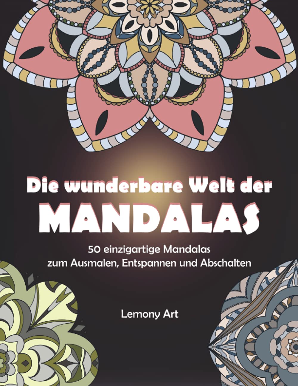 Die wunderbare Welt der Mandalas: 50 einzigartige Mandalas zum Ausmalen, Entspannen und Abschalten (German Edition)