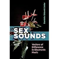 Sex Sounds: Vectors of Difference in Electronic Music Sex Sounds: Vectors of Difference in Electronic Music Kindle Paperback