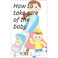 How to take care of the baby How to take care of the baby Kindle