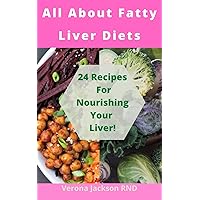 All About Fatty Liver Diets: 24 Recipes For Nourishing Your Liver! All About Fatty Liver Diets: 24 Recipes For Nourishing Your Liver! Kindle Paperback