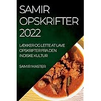 Samir Opskrifter 2022: LÆkker Og Lette at Lave Opskrifter Fra Den Indiske Kultur (Danish Edition)