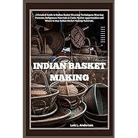 INDIAN BASKET MAKING: A Detailed Guide to Indian Basket Weaving Techniques, Weaving Patterns, Indigenous Materials & Tools, Market opportunities and Where to Buy Indian Basket Making Materials.