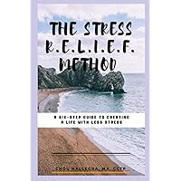 The Stress R.E.L.I.E.F. Method: A six-step guide to creating a life with less stress The Stress R.E.L.I.E.F. Method: A six-step guide to creating a life with less stress Paperback Kindle Audible Audiobook