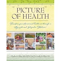Picture of Health: Transform your self-care and health care through Ayurvedic and Integrative Medicine Picture of Health: Transform your self-care and health care through Ayurvedic and Integrative Medicine Kindle Perfect Paperback