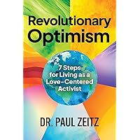 Revolutionary Optimism: 7 Steps for Living as a Love-Centered Activist Revolutionary Optimism: 7 Steps for Living as a Love-Centered Activist Paperback Kindle