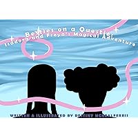 Besties on a Questie: The Magical Adventure of Isadora and Freya Besties on a Questie: The Magical Adventure of Isadora and Freya Kindle Paperback