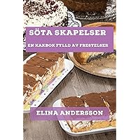 Söta Skapelser: En Kakbok Fylld av Frestelser (Swedish Edition)