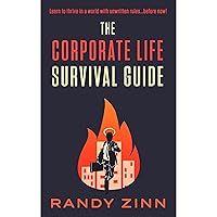 The Corporate Life Survival Guide: Thrive in a World with Unwritten Rules...Before Now The Corporate Life Survival Guide: Thrive in a World with Unwritten Rules...Before Now Paperback Kindle Audible Audiobook Hardcover