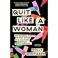 Quit Like a Woman: The Radical Choice to Not Drink in a Culture Obsessed with Alcohol Quit Like a Woman: The Radical Choice to Not Drink in a Culture Obsessed with Alcohol Paperback Audible Audiobook Kindle Hardcover Spiral-bound