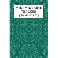 Mini Migraine Tracker: Pocket Headache Tracking Journal to Help Identify Triggers, Pain Levels, Symptoms, Relief Measures, and More (Small Size 4x6 Inch)