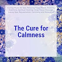 The Cure For Calmness (Curing Music For Spa, Relaxing Yoga, Peace, Treating Insomnia, Spiritual Healing, Deep Tissue Massage, Luxury Spa, Rejuvenation, Harmony And Relaxation) The Cure For Calmness (Curing Music For Spa, Relaxing Yoga, Peace, Treating Insomnia, Spiritual Healing, Deep Tissue Massage, Luxury Spa, Rejuvenation, Harmony And Relaxation) MP3 Music