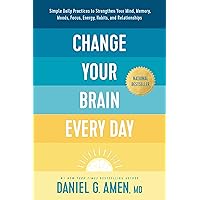 Change Your Brain Every Day: Simple Daily Practices to Strengthen Your Mind, Memory, Moods, Focus, Energy, Habits, and Relationships Change Your Brain Every Day: Simple Daily Practices to Strengthen Your Mind, Memory, Moods, Focus, Energy, Habits, and Relationships Hardcover Audible Audiobook Kindle Spiral-bound Audio CD