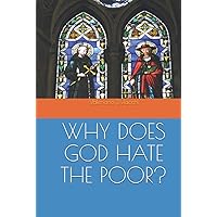 WHY DOES GOD HATE THE POOR?