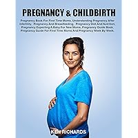 PREGNANCY AND CHILDBIRTH: PREGNANCY BOOK FOR FIRST TIME MOMS, UNDERSTANDING PREGNANCY AFTER INFERTILITY, PREGNANCY, AND BREASTFEEDING, PREGNANCY DIET AND NUTRITION.