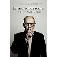 Ennio Morricone: In His Own Words Ennio Morricone: In His Own Words Hardcover Kindle