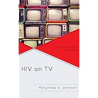 HIV on TV: Popular Culture's Epidemic HIV on TV: Popular Culture's Epidemic Kindle Hardcover