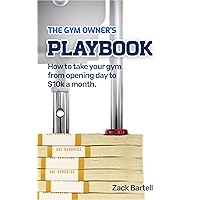 The Gym Owner's Playbook: How to take your gym from opening day to $10k a month