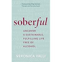 Soberful: Uncover a Sustainable, Fulfilling Life Free of Alcohol Soberful: Uncover a Sustainable, Fulfilling Life Free of Alcohol Kindle Audible Audiobook Hardcover