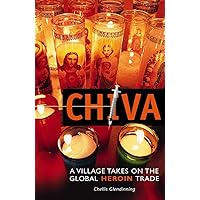 Chiva: A Village Takes on the Global Heroin Trade Chiva: A Village Takes on the Global Heroin Trade Paperback Kindle