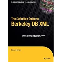 The Definitive Guide to Berkeley DB XML The Definitive Guide to Berkeley DB XML Hardcover Paperback