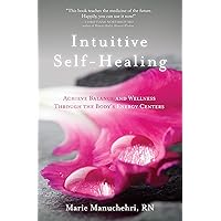 Intuitive Self-Healing: Achieve Balance and Wellness Through the Body's Energy Centers Intuitive Self-Healing: Achieve Balance and Wellness Through the Body's Energy Centers Paperback Kindle