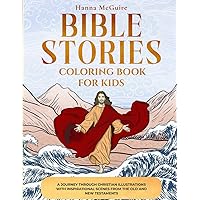 Bible Stories Coloring Book for Kids: A Journey Through Christian Illustrations with Inspirational Scenes from the Old and New Testaments. Bible Stories Coloring Book for Kids: A Journey Through Christian Illustrations with Inspirational Scenes from the Old and New Testaments. Paperback