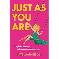 Just As You Are: The most hilarious and heartwarming romcom of the year! Just As You Are: The most hilarious and heartwarming romcom of the year! Kindle Paperback