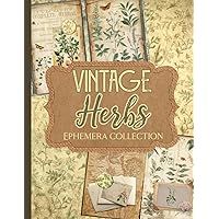 Vintage Herbs Ephemera Collection: Over 250 Botanical Designs for Junk Journals, Scrapbooks, Decoupage, and Paper Crafts Vintage Herbs Ephemera Collection: Over 250 Botanical Designs for Junk Journals, Scrapbooks, Decoupage, and Paper Crafts Paperback