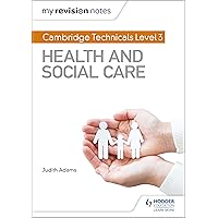 My Revision Notes: Cambridge Technicals Level 3 Health and Social Care My Revision Notes: Cambridge Technicals Level 3 Health and Social Care Kindle Paperback