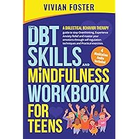 The DBT Skills and Mindfulness Workbook for Teens: A Dialectical Behavior Therapy guide to stop overthinking, experience anxiety relief, and master ... techniques (Life Skills Mastery) The DBT Skills and Mindfulness Workbook for Teens: A Dialectical Behavior Therapy guide to stop overthinking, experience anxiety relief, and master ... techniques (Life Skills Mastery) Paperback Kindle Hardcover