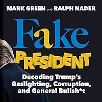 Fake President: Decoding Trump's Gaslighting, Corruption, and General Bullsh*t Fake President: Decoding Trump's Gaslighting, Corruption, and General Bullsh*t Paperback Kindle