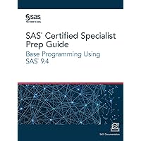 SAS Certified Specialist Prep Guide: Base Programming Using SAS 9.4 SAS Certified Specialist Prep Guide: Base Programming Using SAS 9.4 Paperback Kindle Hardcover