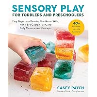 Sensory Play for Toddlers and Preschoolers: Easy Projects to Develop Fine Motor Skills, Hand-Eye Coordination, and Early Measurement Concepts Sensory Play for Toddlers and Preschoolers: Easy Projects to Develop Fine Motor Skills, Hand-Eye Coordination, and Early Measurement Concepts Paperback Kindle