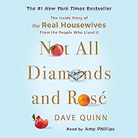 Not All Diamonds and Rosé: The Inside Story of The Real Housewives from the People Who Lived It Not All Diamonds and Rosé: The Inside Story of The Real Housewives from the People Who Lived It Audible Audiobook Hardcover Kindle Paperback