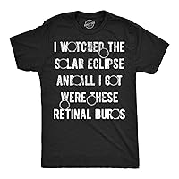Mens I Watched The Solar Eclipse and All I Got were These Retinal Burns Funny T Shirts