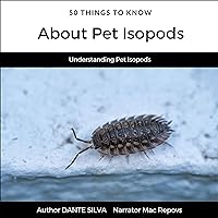 50 Things to Know About Pet Isopods: Understanding Pet Isopods: 50 Things to Know Home Garden, Book 7 50 Things to Know About Pet Isopods: Understanding Pet Isopods: 50 Things to Know Home Garden, Book 7 Audible Audiobook Kindle Paperback