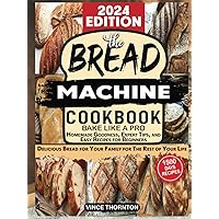 Bread machine cookbook: Bake Like a Pro 1500 Days of Homemade Goodness, Expert Tips, and Easy Recipes for Beginners. Delicious bread for your family for the rest of your life. Bread machine cookbook: Bake Like a Pro 1500 Days of Homemade Goodness, Expert Tips, and Easy Recipes for Beginners. Delicious bread for your family for the rest of your life. Kindle Paperback Hardcover