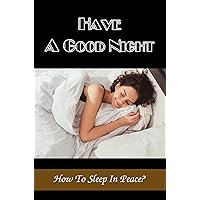 Have A Good Night: How To Sleep In Peace?