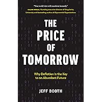 The Price of Tomorrow: Why Deflation is the Key to an Abundant Future The Price of Tomorrow: Why Deflation is the Key to an Abundant Future Audible Audiobook Paperback Kindle Hardcover