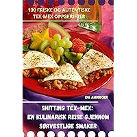 Shitting Tex-Mex: En kulinarisk reise gjennom sørvestlige smaker (Norwegian Edition)