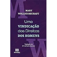 Uma Vindicação dos Direitos dos Homens (Portuguese Edition) Uma Vindicação dos Direitos dos Homens (Portuguese Edition) Kindle