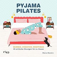 Pyjama-Pilates: Dehnen, straffen, kräftigen: 40 einfache Übungen für zu Hause Pyjama-Pilates: Dehnen, straffen, kräftigen: 40 einfache Übungen für zu Hause Hardcover Kindle Edition