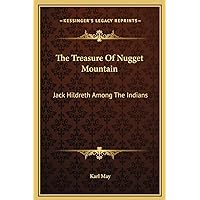 The Treasure Of Nugget Mountain: Jack Hildreth Among The Indians The Treasure Of Nugget Mountain: Jack Hildreth Among The Indians Hardcover Paperback