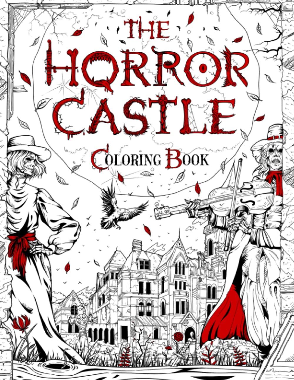 THE HORROR CASTLE: A Creepy and Spine-Chilling Coloring Book For Adults. Dead But Not Buried Are Waiting Inside... (Horror and Scary Gifts)