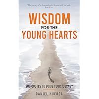 Wisdom for the Young Hearts: Quotes to Guide Your Journey Wisdom for the Young Hearts: Quotes to Guide Your Journey Kindle Hardcover Paperback