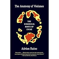 The Anatomy of Violence: The Biological Roots of Crime The Anatomy of Violence: The Biological Roots of Crime Paperback Audible Audiobook Kindle Hardcover