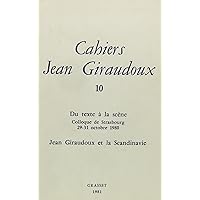 Cahiers Jean Giraudoux 10: Du Texte A La Scene - Colloque De Strasbourg 29-31 Octobre 1980 - Jg Et La Scandinavie (French Edition)